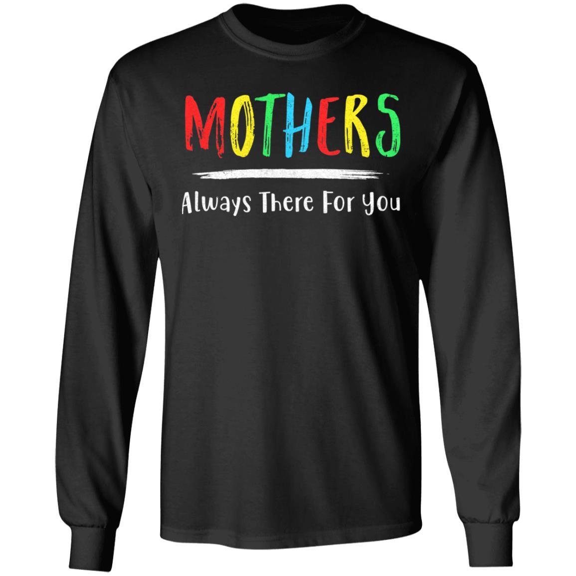 Mothers Always There For You Mom Mother's Day Gifts-T-Shirt & Hoodie-Long Sleeve T-Shirt-Black