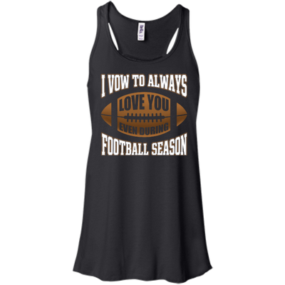I Vow To Always Love You Even During Football Season-T-Shirt & Hoodie-Women's Flowy Racerback Tank-Black