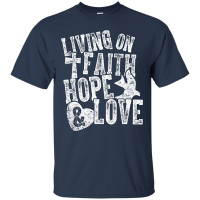 Living on Faith Hope and Love-T-Shirt & Hoodie-Classic T-Shirt-Navy