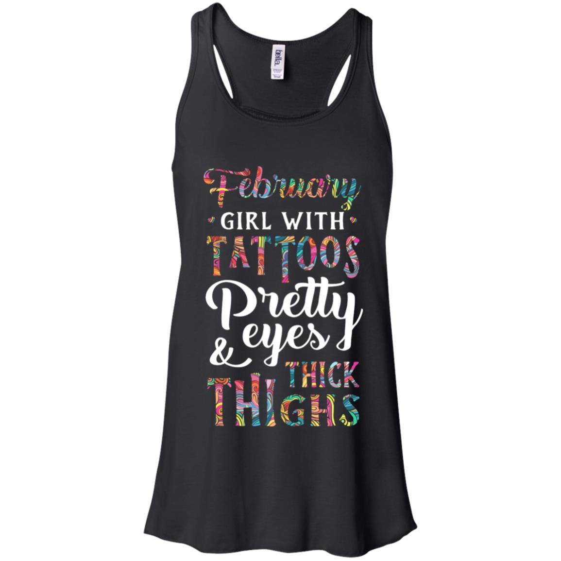 Tattoos Pretty Eyes Thick Thighs February Girl Birthday-T-Shirt & Tank Top-Women's Flowy Racerback Tank-Black