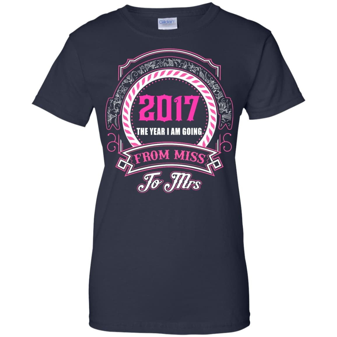 2017 The Year I Am Going From Miss To Mrs-T-Shirt & Hoodie-Women's T-Shirt-Navy