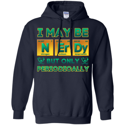 I May Be Nerdy But Only Periodically-T-Shirt & Hoodie-Pullover Hoodie-Navy