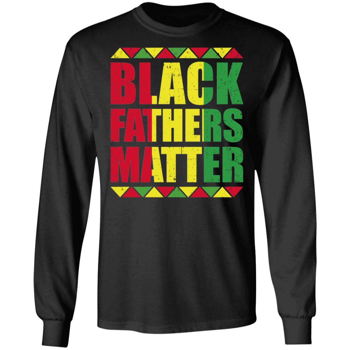 Black Fathers Matter African Dad Fathers Day-T-Shirt & Hoodie-Long Sleeve T-Shirt-Black
