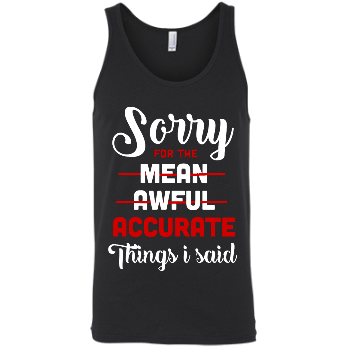 Sorry For The Mean, Awful, Accurate Things I Said-T-Shirt & Hoodie-Unisex Tank-Black