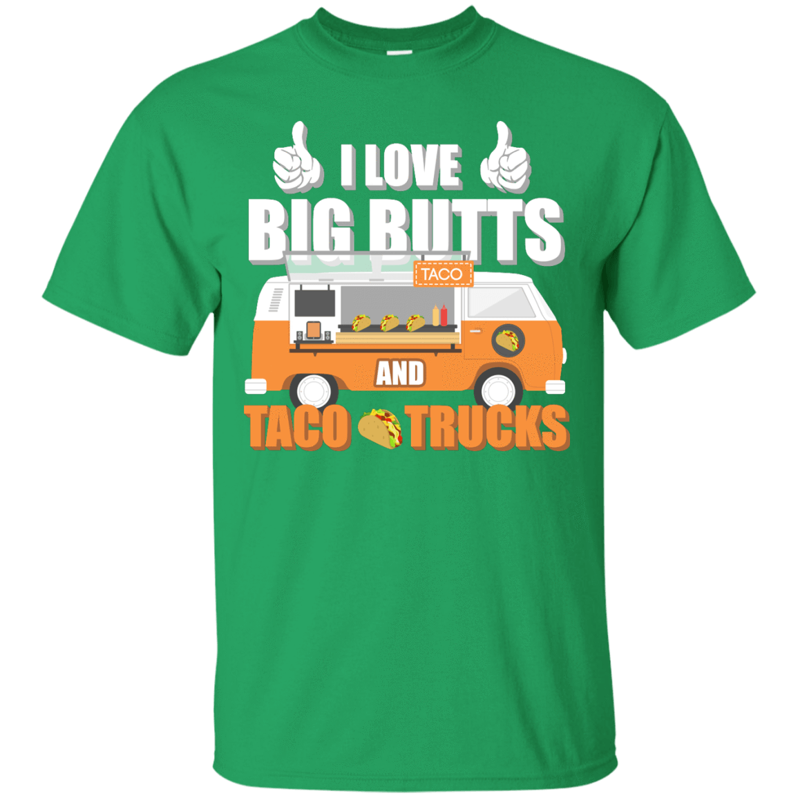 I Love Big Butts And Taco Trucks-T-Shirt & Hoodie-Classic T-Shirt-Irish Green