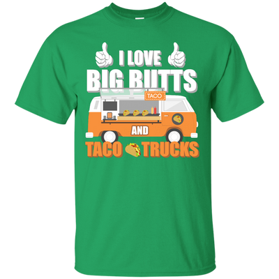 I Love Big Butts And Taco Trucks-T-Shirt & Hoodie-Classic T-Shirt-Irish Green