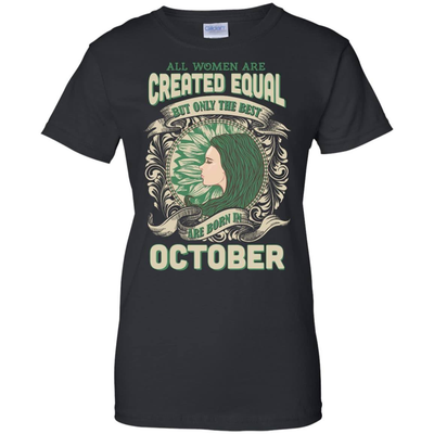 All Women Are Created Equal The Best Born In OCTOBER-T-Shirt & Hoodie-Women's T-Shirt-Black