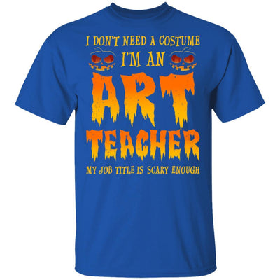 Halloween I Don't Need A Costume I'm An ART Teacher-T-Shirt & Hoodie-Classic T-Shirt-Royal