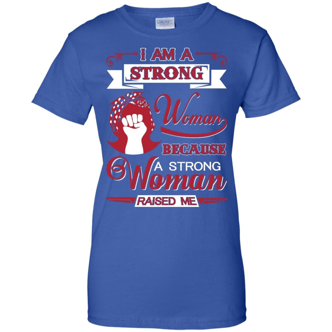 I Am A Strong Woman Because A Strong Woman Raised Me-T-Shirt & Hoodie-Women's T-Shirt-Royal