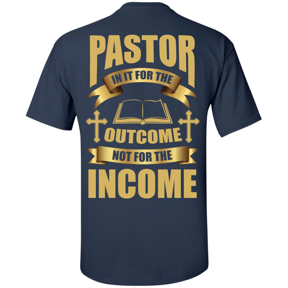 Pastor In It For The Outcome Not For The Income-T-Shirt & Hoodie-Classic T-Shirt-Navy