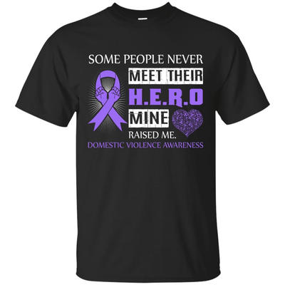 Domestic Violence Awareness Some People Never Meet Hero-T-Shirt & Hoodie-Classic T-Shirt-Black