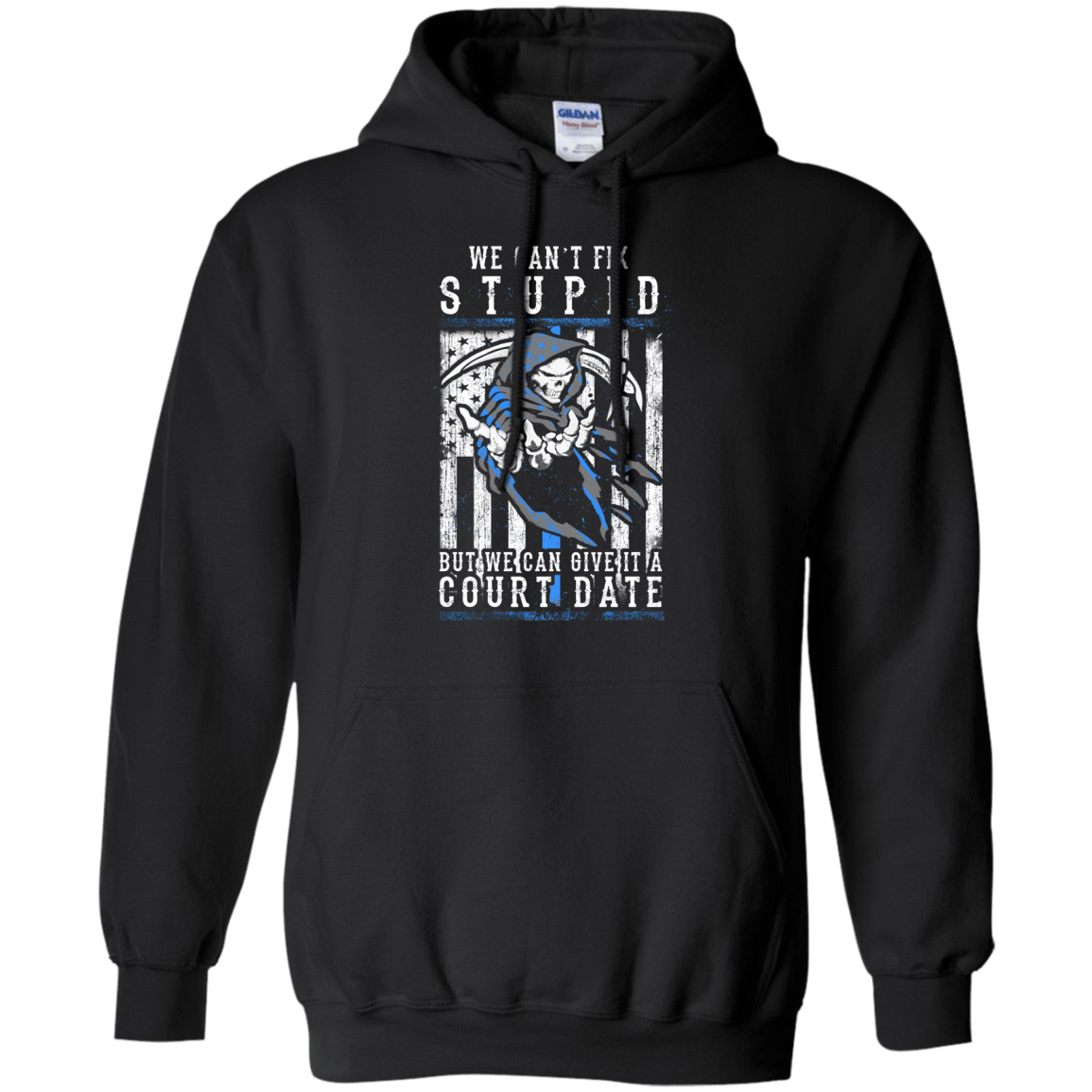WE CANT FIX STUPID But We Can Give It A Court Date-T-Shirt & Hoodie-Pullover Hoodie-Black