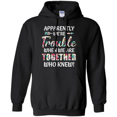 Apparently We're Trouble When We Are Together Who Knew-T-Shirt & Hoodie-Pullover Hoodie-Black