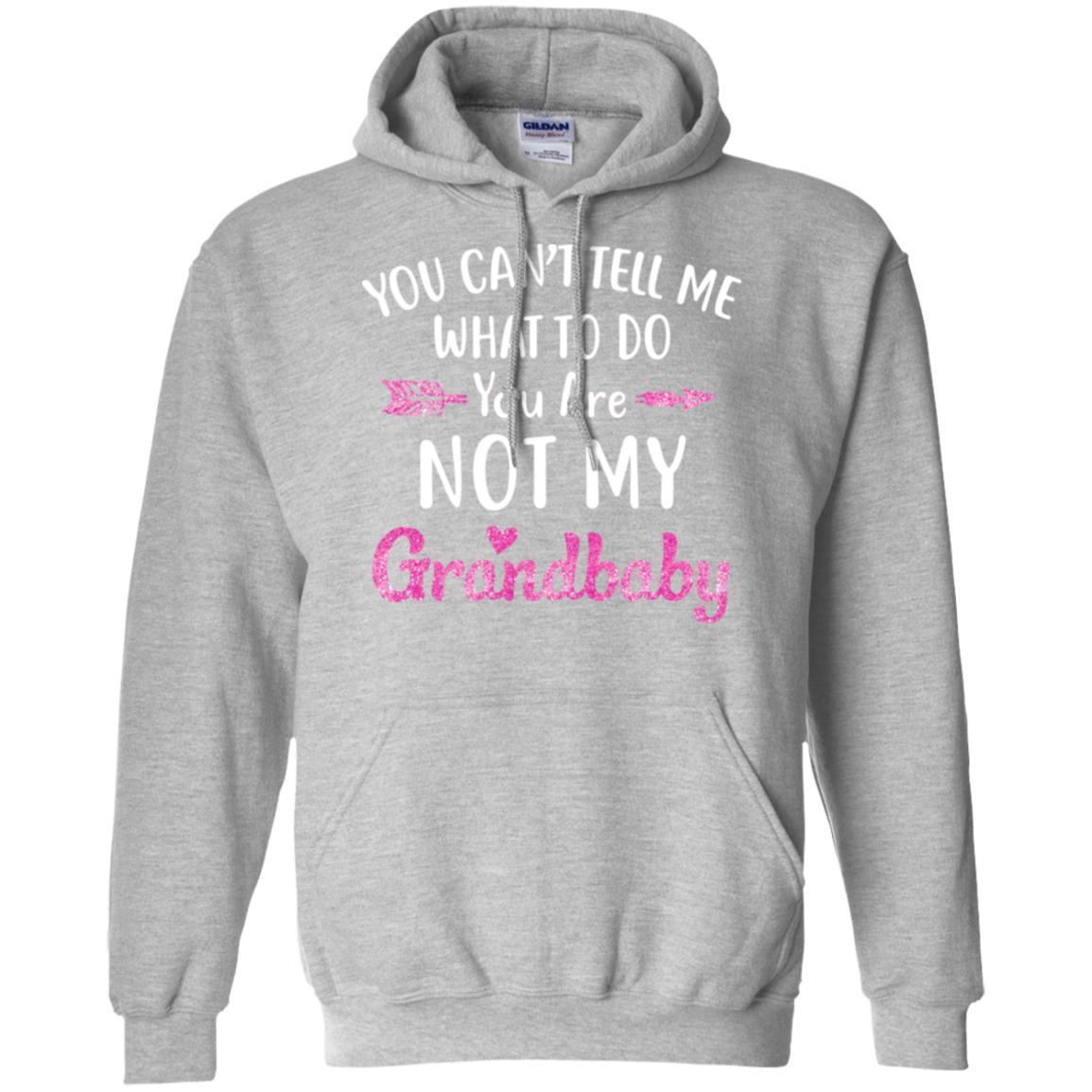 You Can't Tell Me What To Do You're Not My Grandbaby-T-Shirt & Hoodie-Pullover Hoodie-Sport Grey