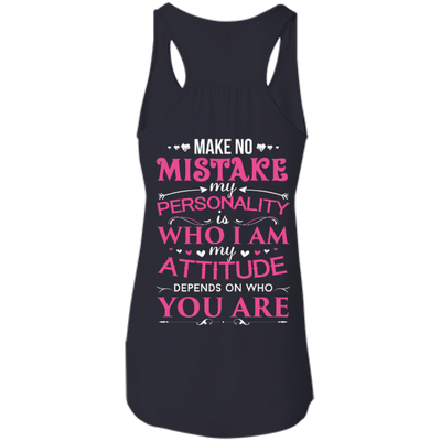 Make No Mistake My Attitude Depens On Who You Are-T-Shirt & Hoodie-Women's Flowy Racerback Tank-Midnight