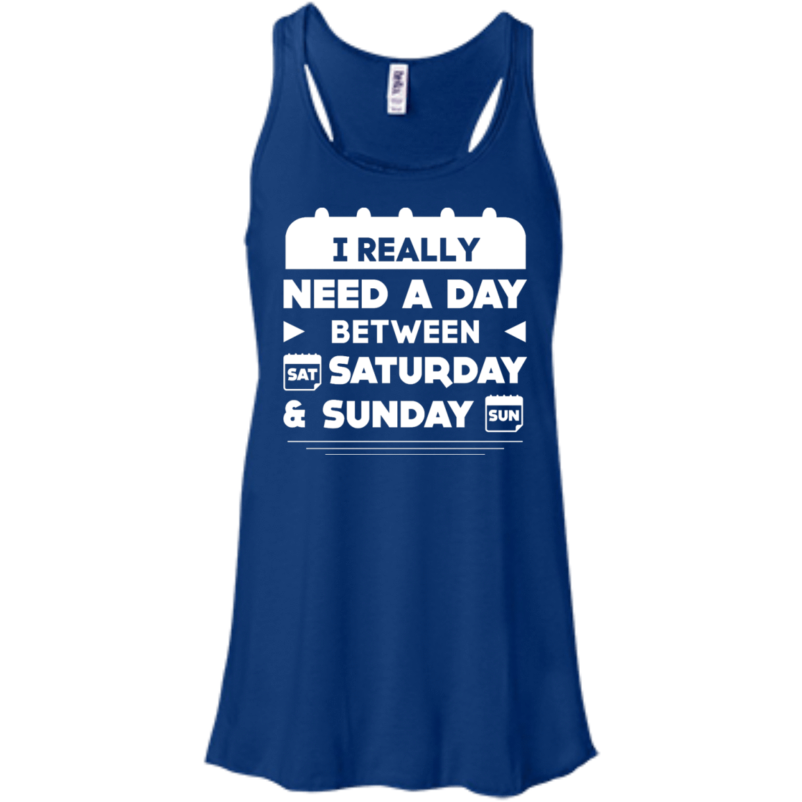 I Really Need A Day Between Saturday And Sunday-T-Shirt & Hoodie-Women's Flowy Racerback Tank-True Royal