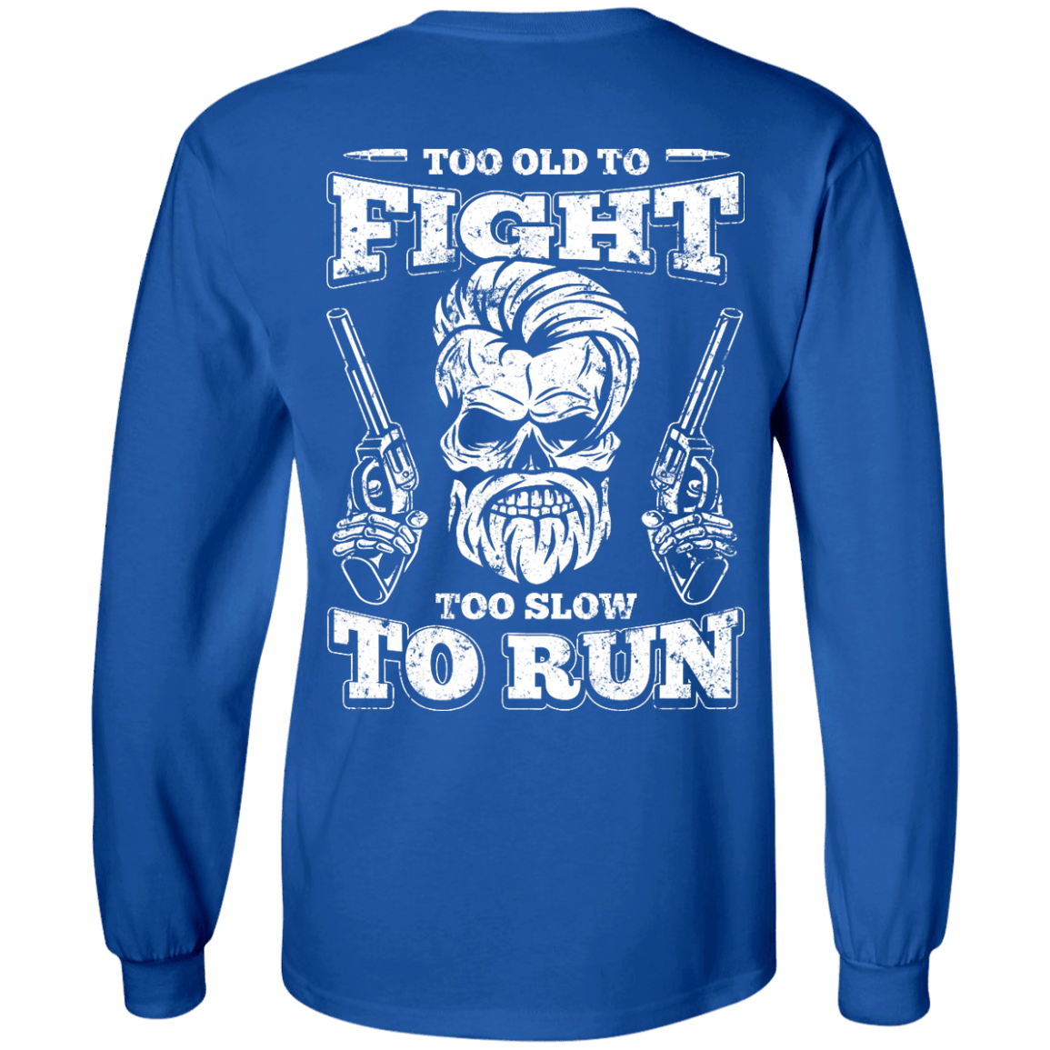 Too Old To Fight Too Slow To Run-T-Shirt & Hoodie-Long Sleeve T-Shirt-Royal
