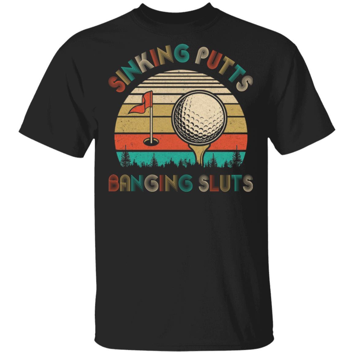 Golfer Sinking Putts Banging Sluts Vintage Golf Funny Gifts-T-Shirt & Hoodie-Classic T-Shirt-Black