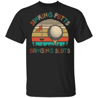 Golfer Sinking Putts Banging Sluts Vintage Golf Funny Gifts-T-Shirt & Hoodie-Classic T-Shirt-Black