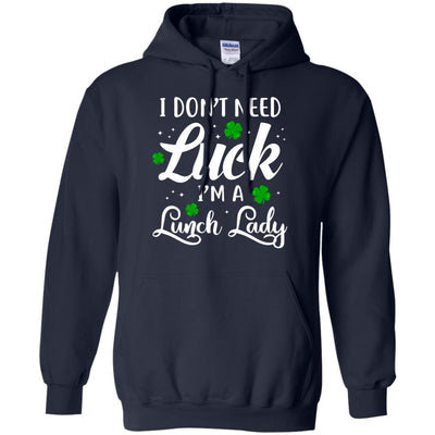 Don't Need Luck I'm A Lunch Lady St Patrick's Day-T-Shirt & Hoodie-Pullover Hoodie-Navy