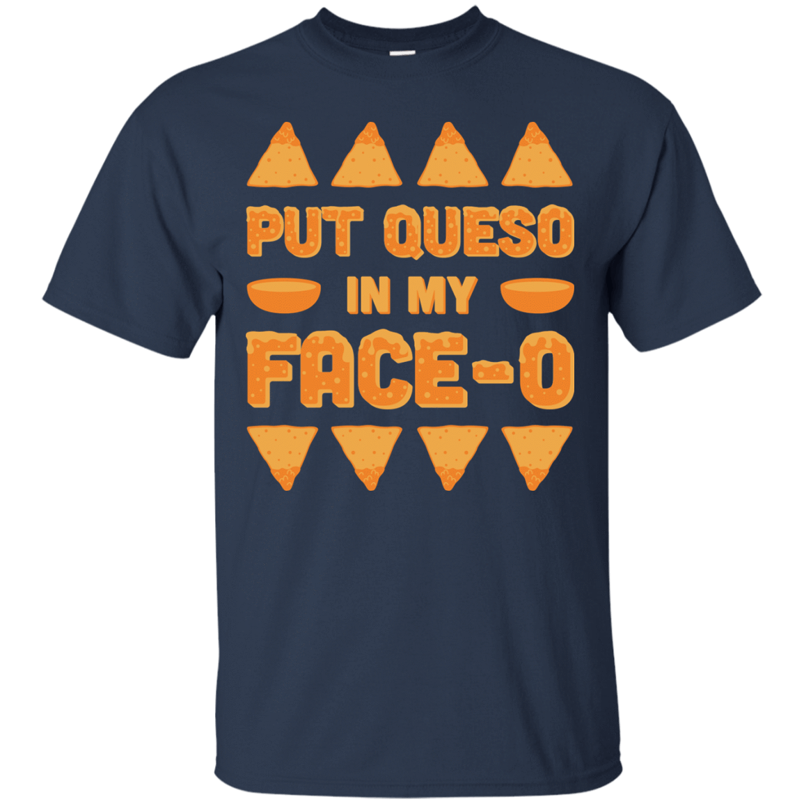 Put Queso In My Face-O-T-Shirt & Hoodie-Classic T-Shirt-Navy