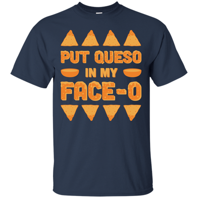 Put Queso In My Face-O-T-Shirt & Hoodie-Classic T-Shirt-Navy