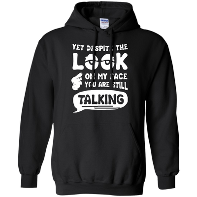 Yet Despite The Look On My Face You Are Still Talking-T-Shirt & Hoodie-Pullover Hoodie-Black