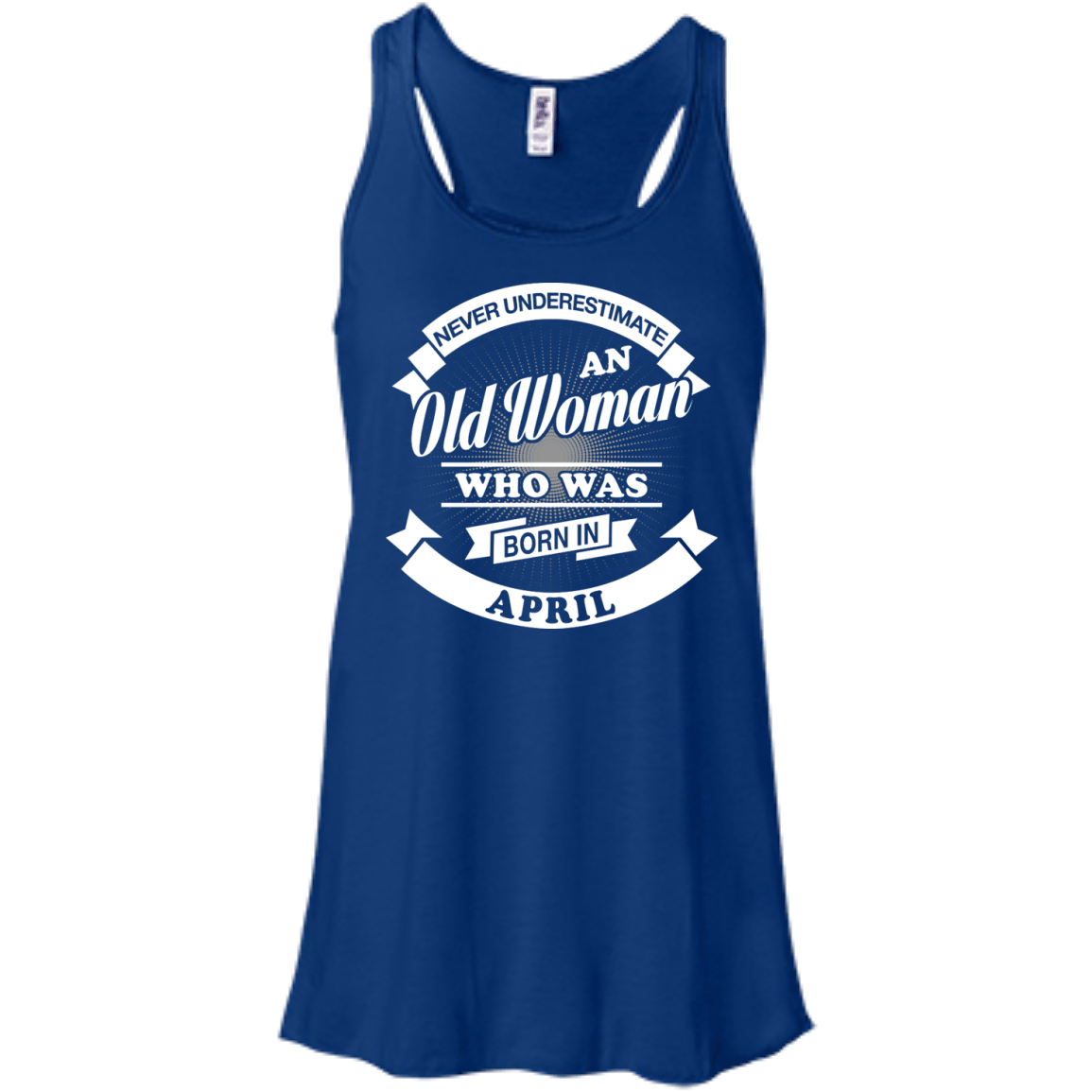 Never Underestimate An Old Woman Who Was Born In April-T-Shirt & Hoodie-Women's Flowy Racerback Tank-True Royal