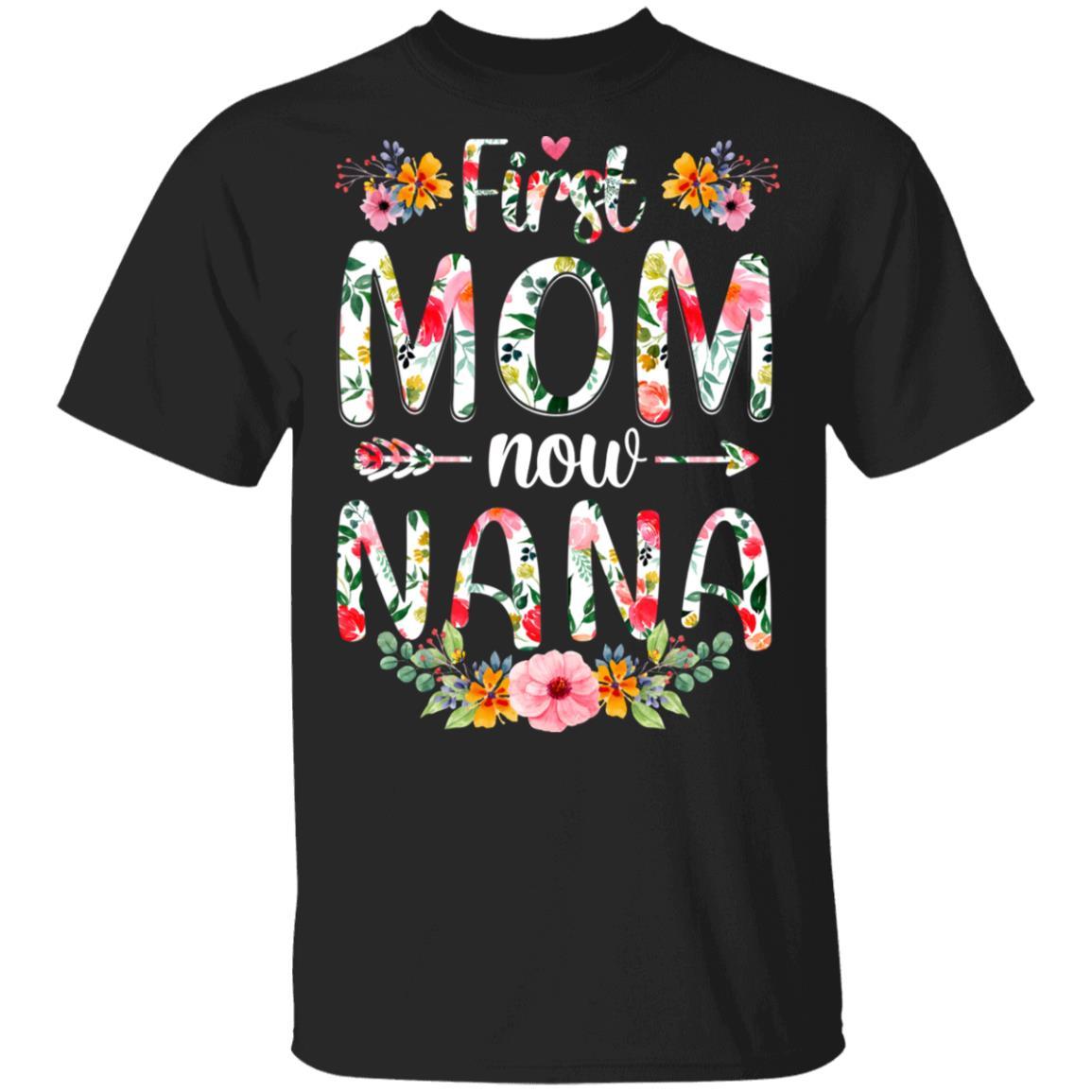 First Mom Now Nana Funny New Nana Mother's Day Gifts-T-Shirt & Hoodie-Classic T-Shirt-Black
