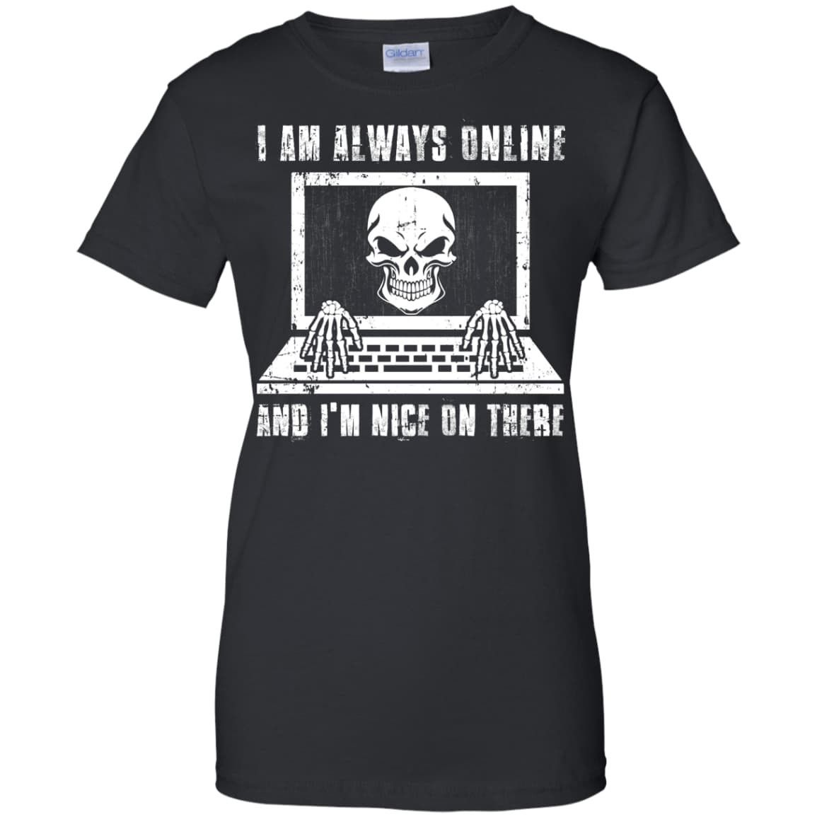 I AM ALWAYS ONLINE and I'm Nice On There-T-Shirt & Hoodie-Women's T-Shirt-Black