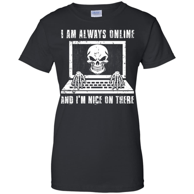 I AM ALWAYS ONLINE and I'm Nice On There-T-Shirt & Hoodie-Women's T-Shirt-Black