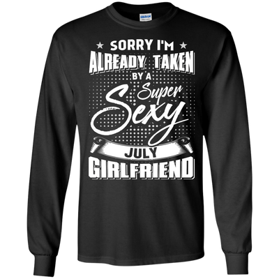 Sorry I'm Already Taken By A Super Sexy July Girlfriend-T-Shirt & Hoodie-Long Sleeve T-Shirt-Black