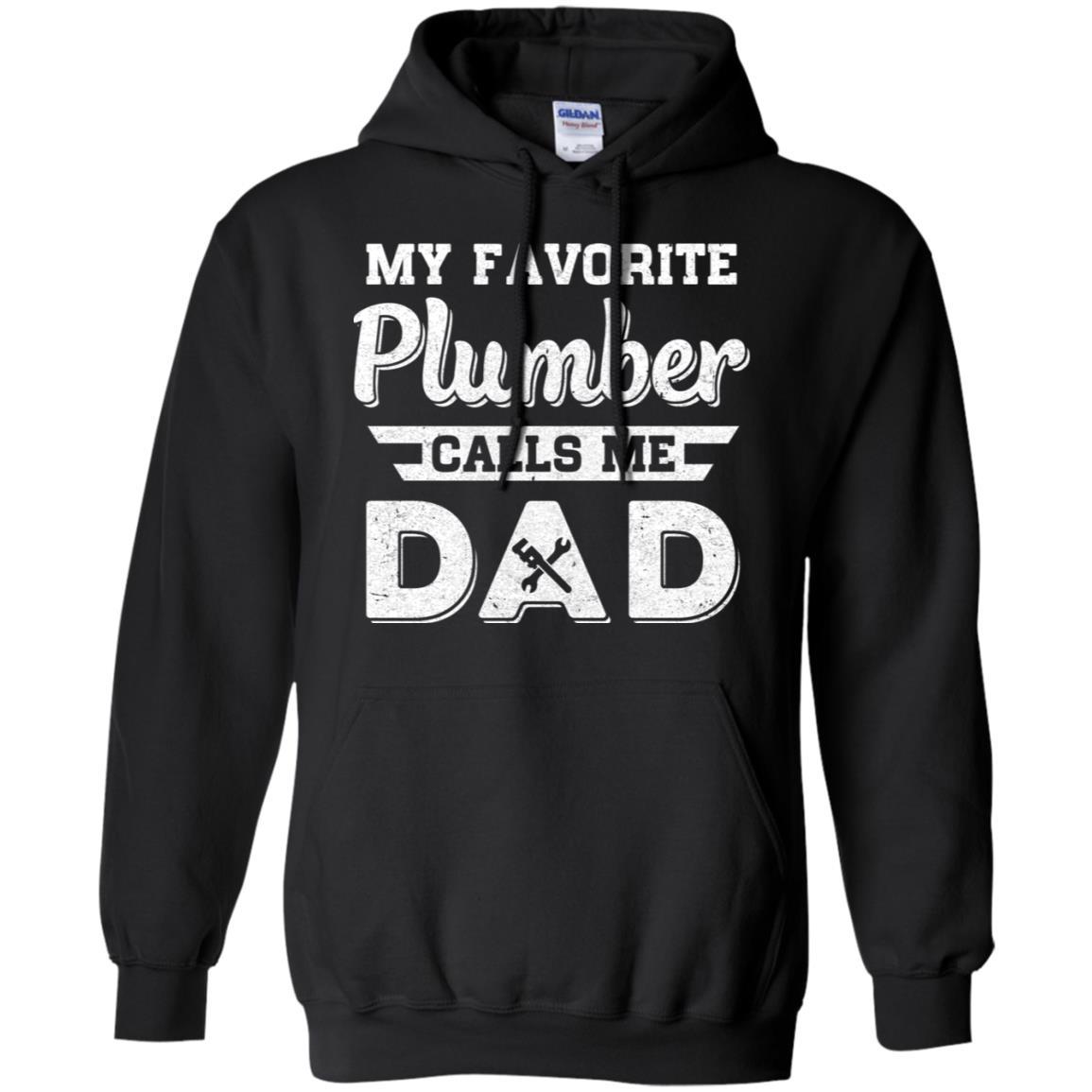My Favorite Plumber Calls Me Dad Fathers Day Gifts-T-Shirt & Hoodie-Pullover Hoodie-Black