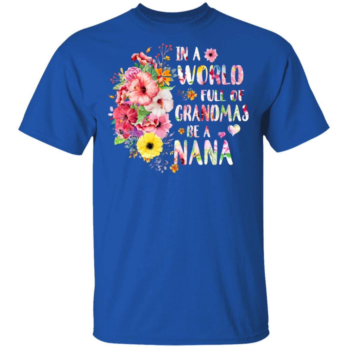In A World Full Of Grandmas Be A Nana Gifts Floral Flower-T-Shirt & Hoodie-Classic T-Shirt-Royal