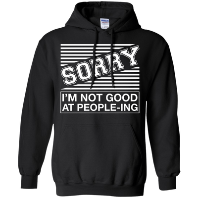 Sorry I'm Not Good At People-ing-T-Shirt & Hoodie-Pullover Hoodie-Black