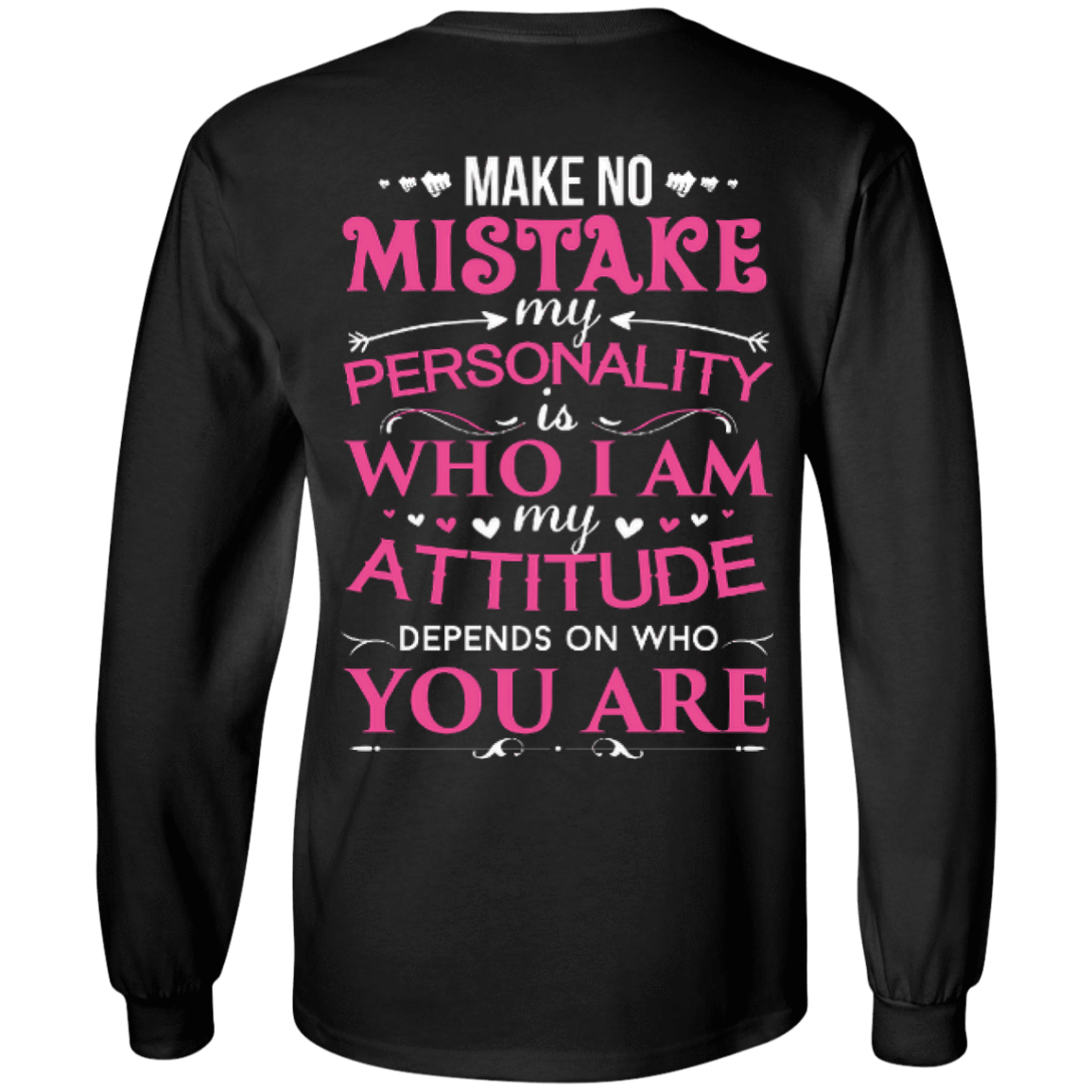 Make No Mistake My Attitude Depens On Who You Are-T-Shirt & Hoodie-Long Sleeve T-Shirt-Black