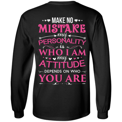Make No Mistake My Attitude Depens On Who You Are-T-Shirt & Hoodie-Long Sleeve T-Shirt-Black