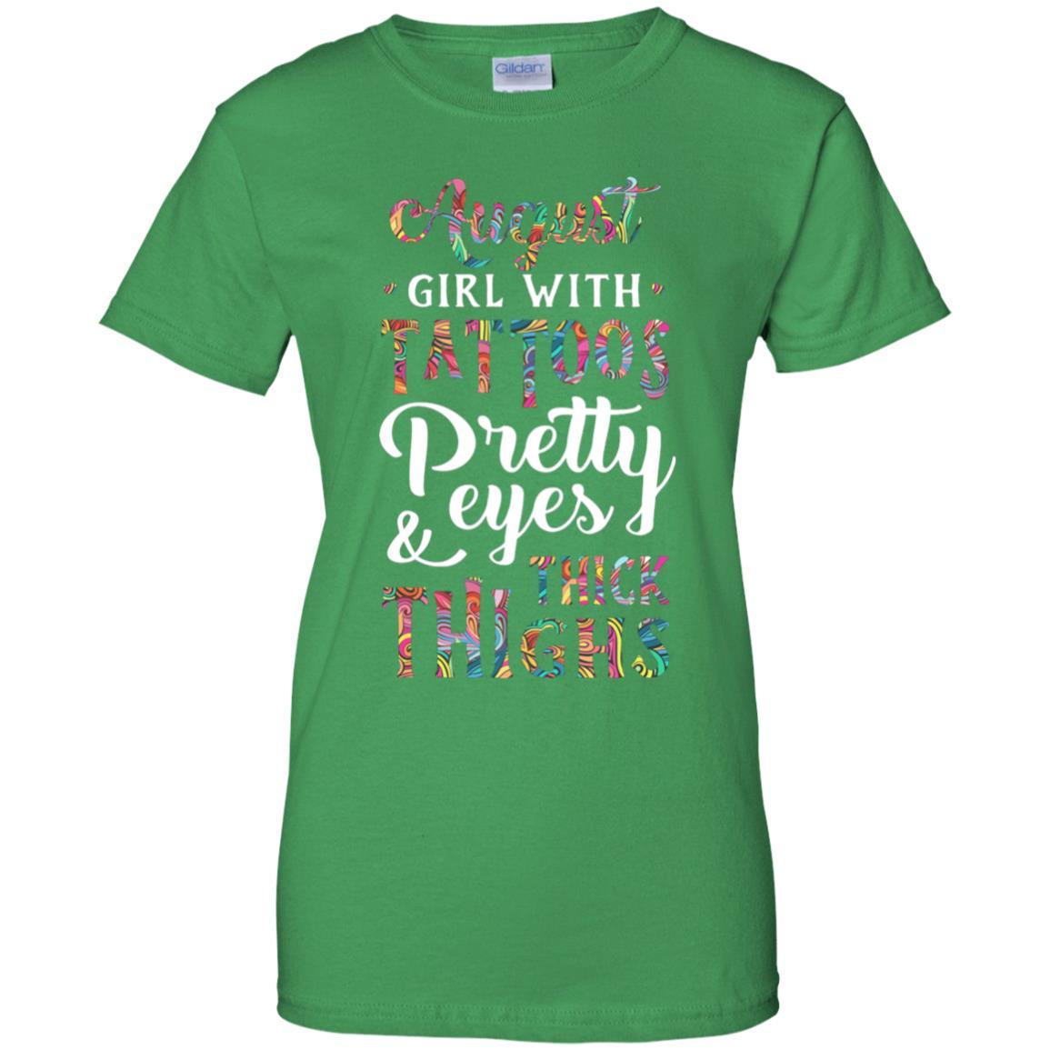Tattoos Pretty Eyes Thick Thighs August Girl Birthday-T-Shirt & Tank Top-Women's T-Shirt-Irish Green