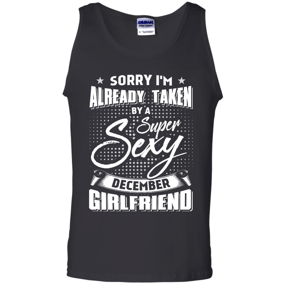 Sorry I'm Already Taken By A Super Sexy December Girlfriend-T-Shirt & Hoodie-Unisex Tank-Black