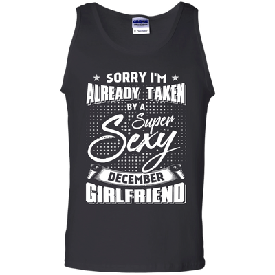 Sorry I'm Already Taken By A Super Sexy December Girlfriend-T-Shirt & Hoodie-Unisex Tank-Black