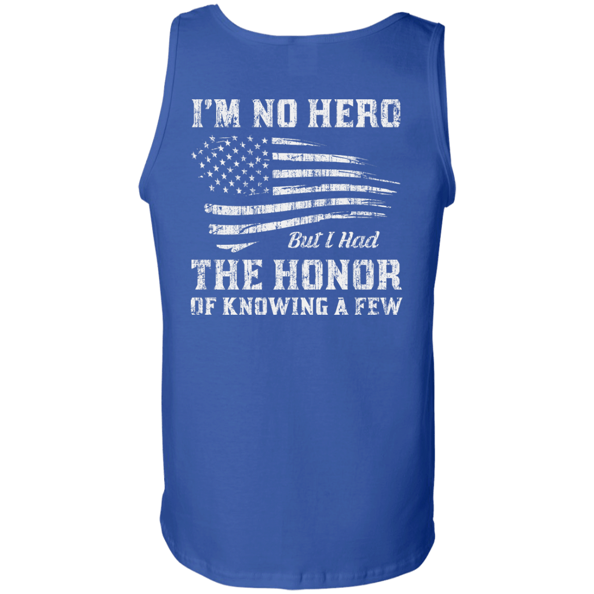 I'm No Hero But I Had The Honor Of Knowing A Few-T-Shirt & Hoodie-Unisex Tank-Royal