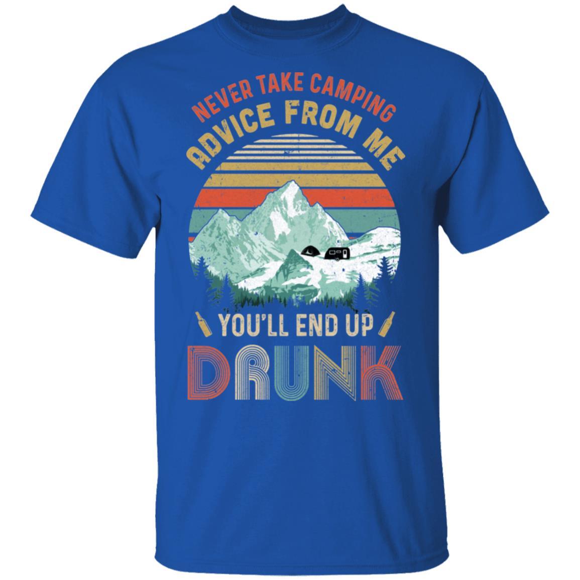 Never Take Camping Advice From Me You'll End Up Drunk-T-Shirt & Hoodie-Classic T-Shirt-Royal