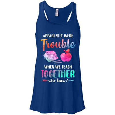 Apparently We're Trouble When We Teach Together Teacher-T-Shirt & Tank Top-Women's Flowy Racerback Tank-True Royal