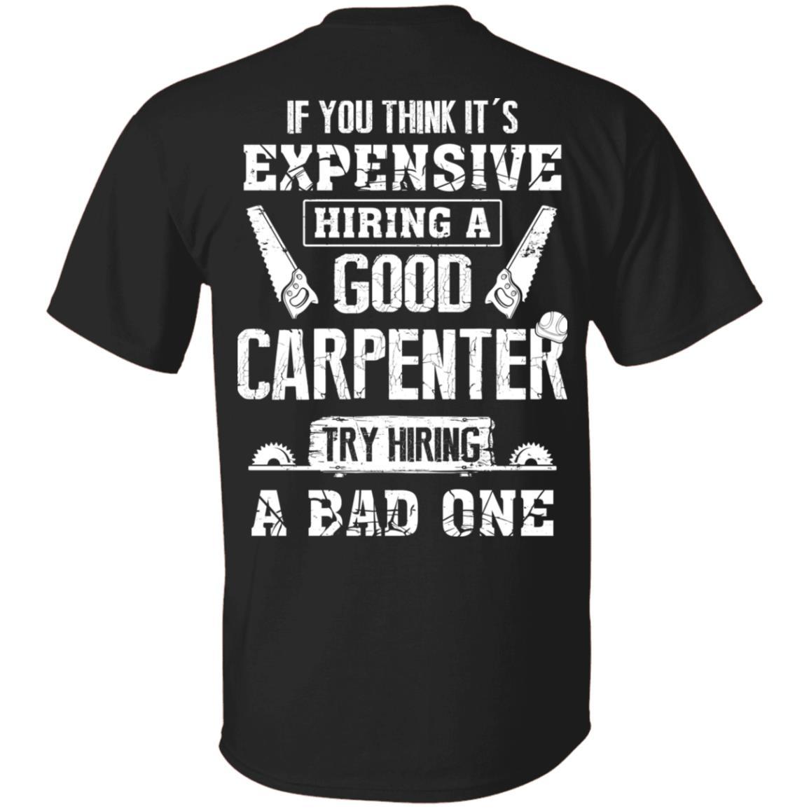 Carpenter If You Think Its Expensive Hiring A Good Try Bad-T-Shirt & Hoodie-Classic T-Shirt-Black