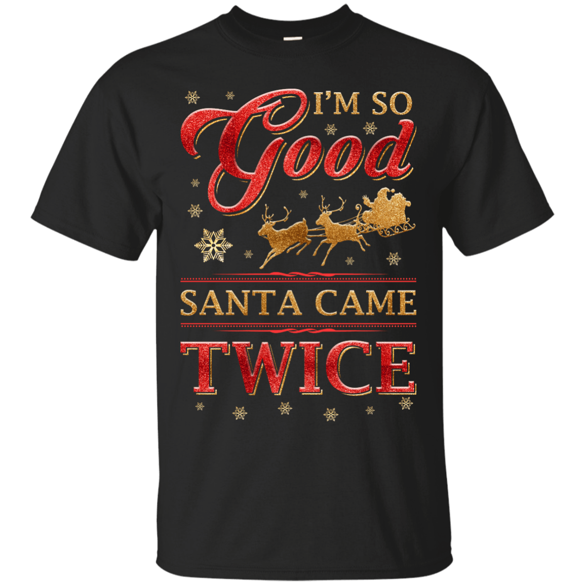 I'm So Good Santa Came Twice-T-Shirt & Hoodie-Classic T-Shirt-Black