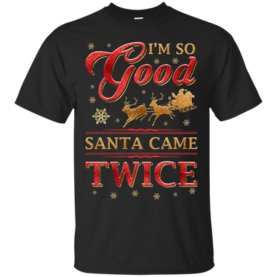 I'm So Good Santa Came Twice-T-Shirt & Hoodie-Classic T-Shirt-Black