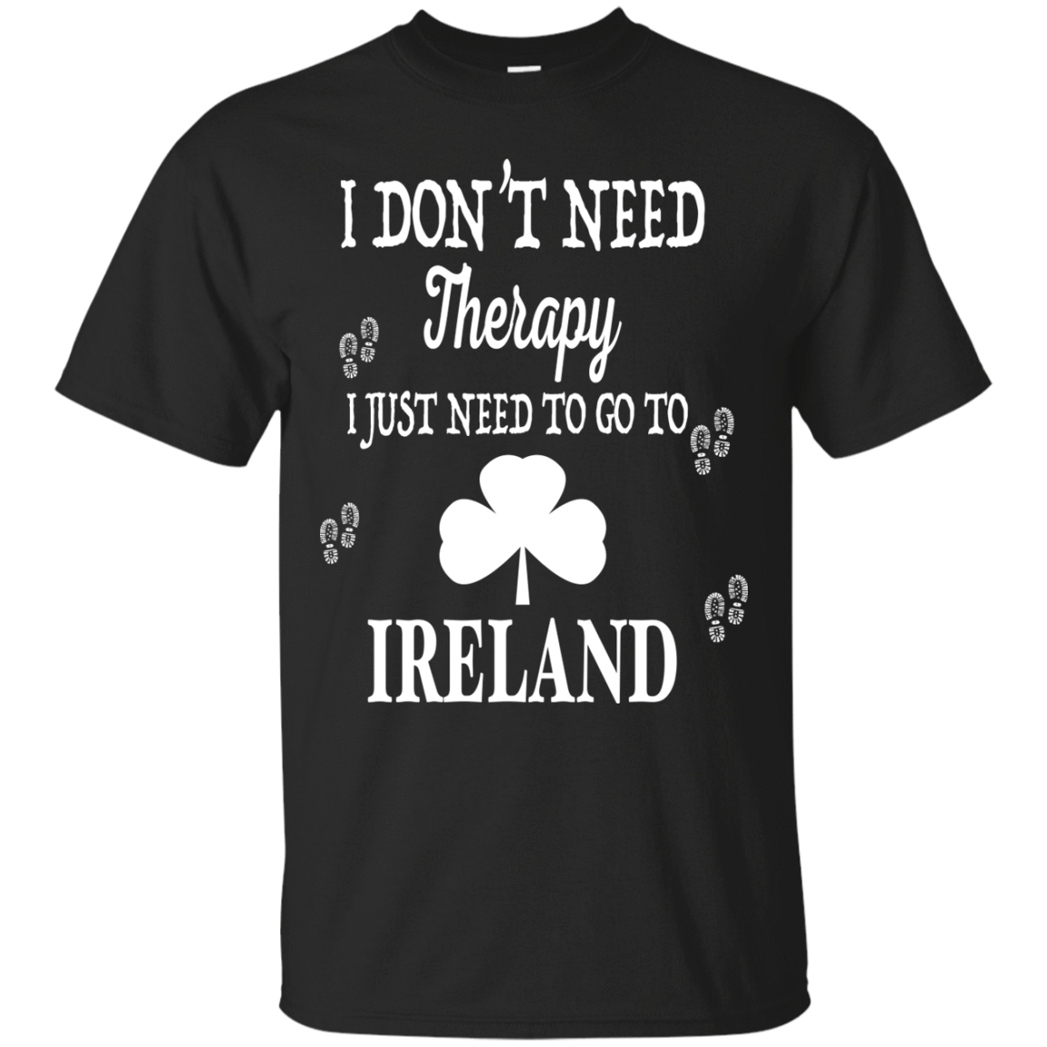 I Just Need To Go To Ireland-T-Shirt & Hoodie-Classic T-Shirt-Black
