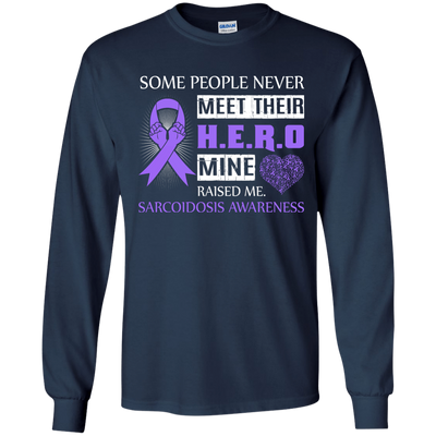 Sarcoidosis Awareness Some People Never Meet Hero-T-Shirt & Hoodie-Long Sleeve T-Shirt-Navy