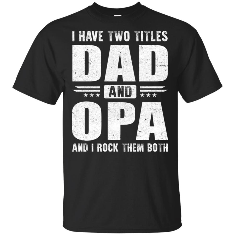 I Have Two Titles Dad And Opa Fathers Day Gift Dad-T-Shirt & Hoodie-Classic T-Shirt-Black