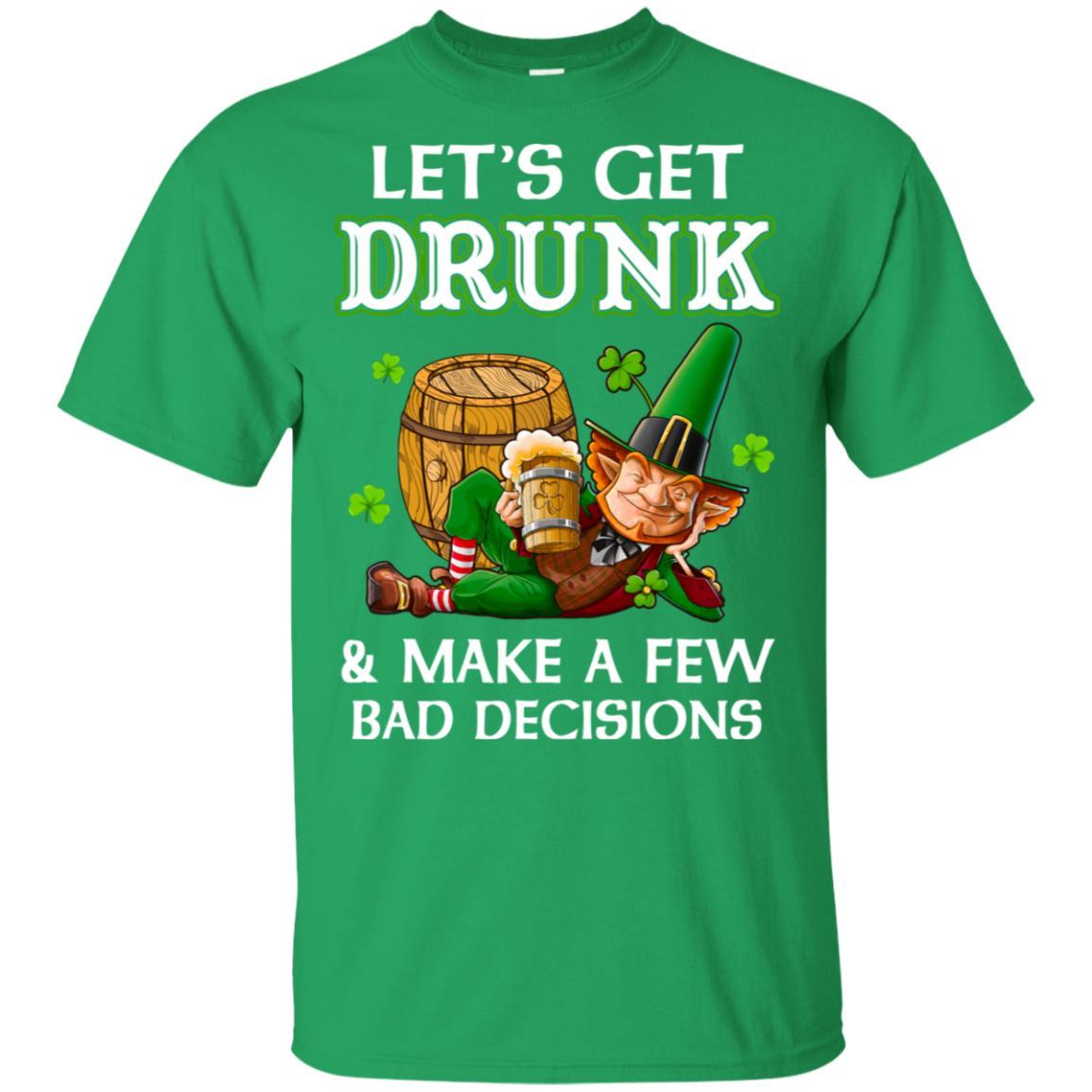 Lets Get Drunk Make A Few Bad Decisions St Patrick Day-T-Shirt & Hoodie-Classic T-Shirt-Irish Green